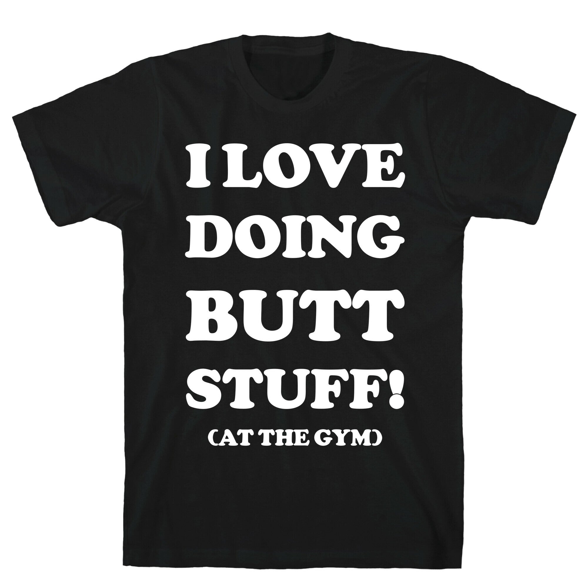 I Love Doing Butt Stuff At The Gym T-Shirt